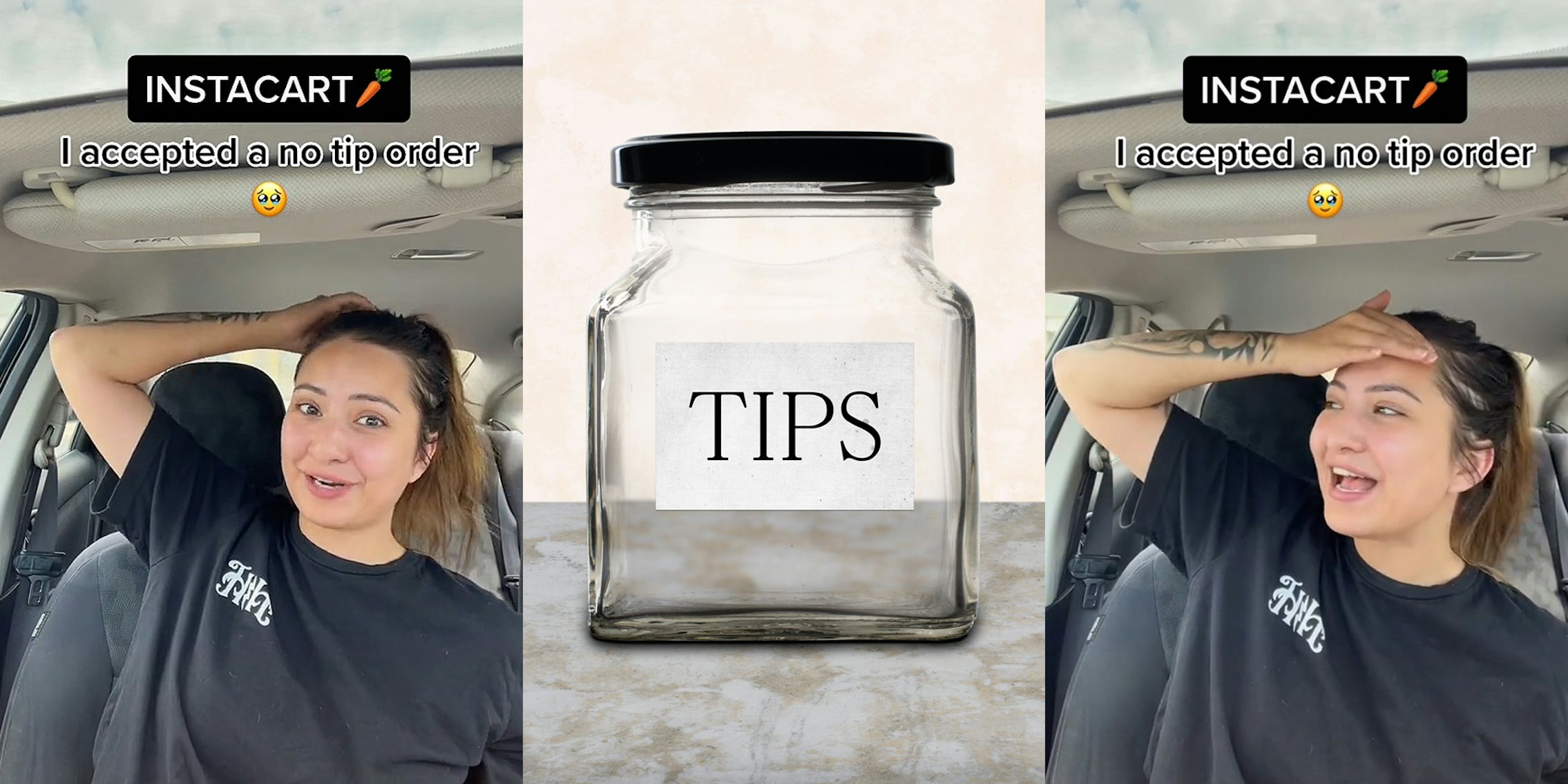 woman arm on head speaking in car caption 'INSTACART I accepted a no tip order' (l) empty tip jar on grey counter with cream background (c) woman hand on forehead speaking caption 'INSTACART I accepted a no tip order' (r)