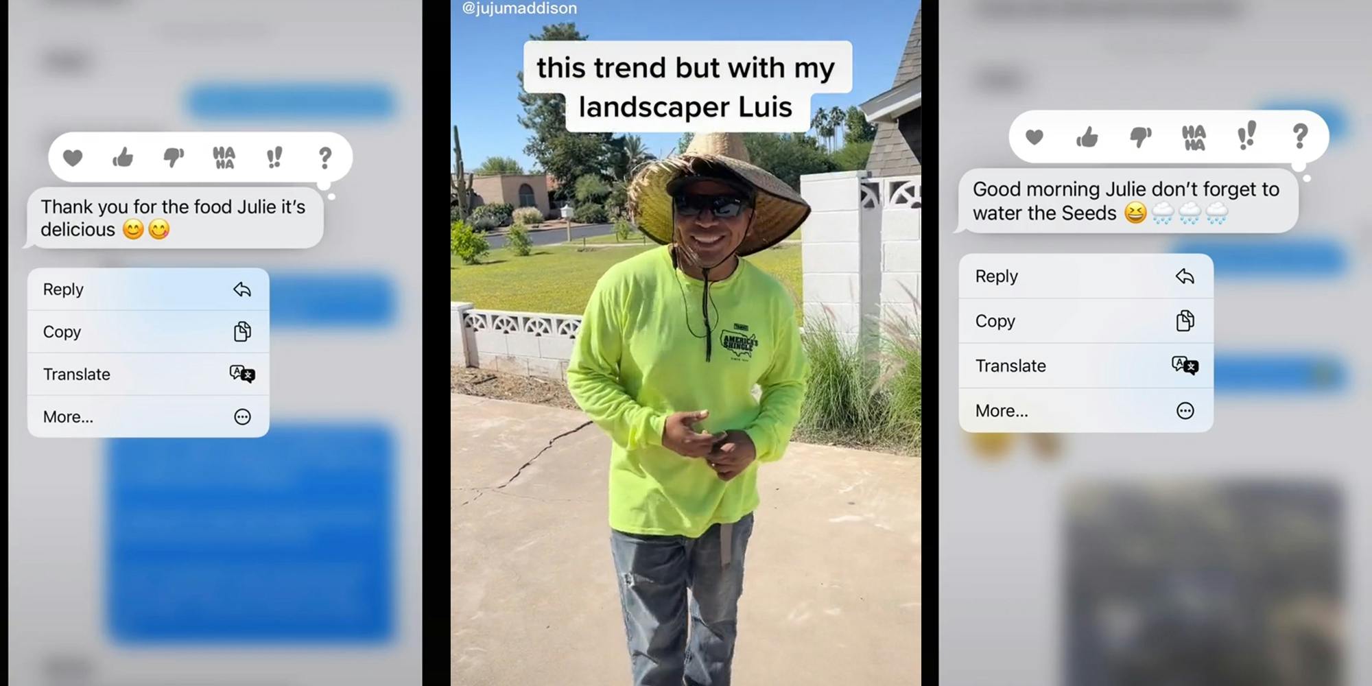 text message "Thank you for the food Julie it's delicious" (l) Man in driveway with caption "this trend but with my landscaper Luis" (c) text message "Good morning Julie don't forget to water the Seeds" (r)