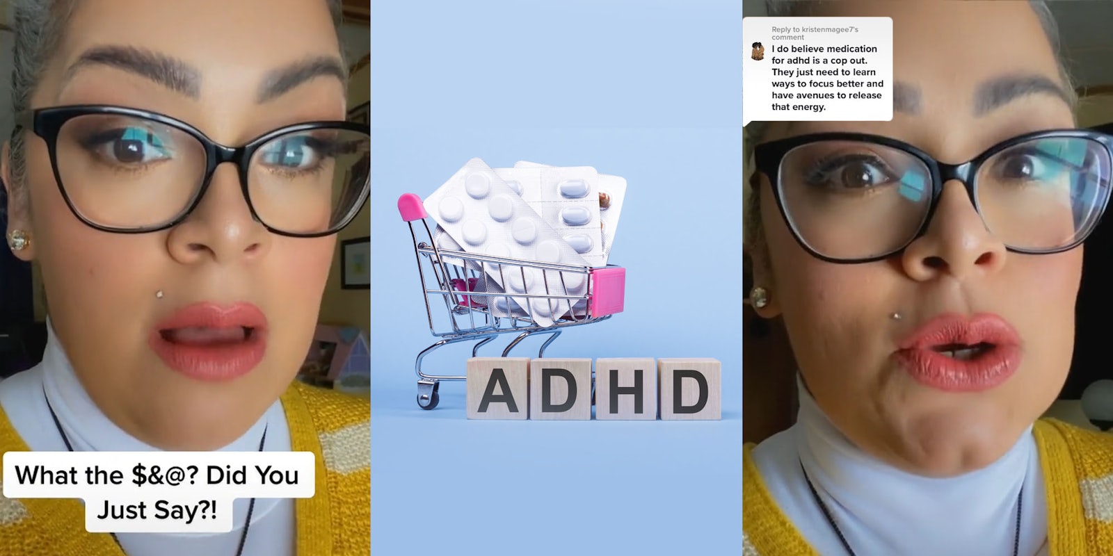 woman upset speaking caption 'What the $&@? Did You Just Say?!' (l) tiny shopping cart with pills inside wooden blocks 'ADHD' adjacent on light blue background (c) woman speaking upset caption 'I do believe medication for adhd is a cop out. They just need to learn ways to focus better and have avenues to release that energy.' (r)