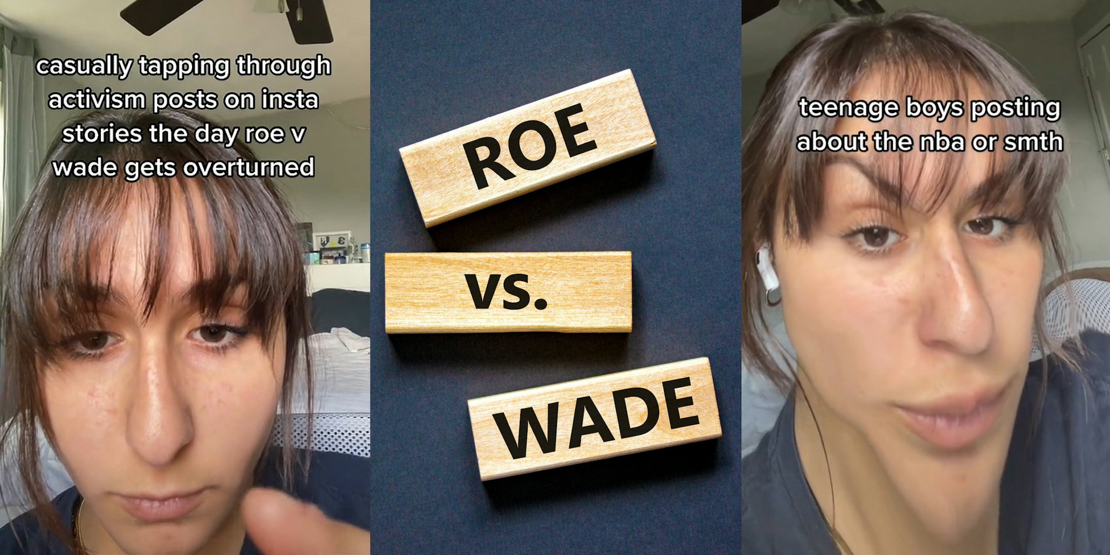 woman swiping on phone caption 'casually tapping through activism posts on insta stories the day roe v wade gets overturned' (l) 'ROE vs. WADE' on jenga blocks on blue background (C) Woman funny face filter on caption 'teenage boys posting about the nba or smth' (r)