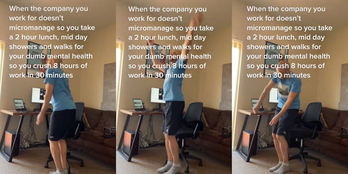 man dancing inside next to computer desk caption "When the company you work for doesn't micromanage so you take a 2 hour lunch. mid day showers and walks for your dumb mental health so you crush 8 hours of work in 30 minutes" (l) man dancing inside next to computer desk caption "When the company you work for doesn't micromanage so you take a 2 hour lunch. mid day showers and walks for your dumb mental health so you crush 8 hours of work in 30 minutes" (c) man dancing inside next to computer desk caption "When the company you work for doesn't micromanage so you take a 2 hour lunch. mid day showers and walks for your dumb mental health so you crush 8 hours of work in 30 minutes" (r)