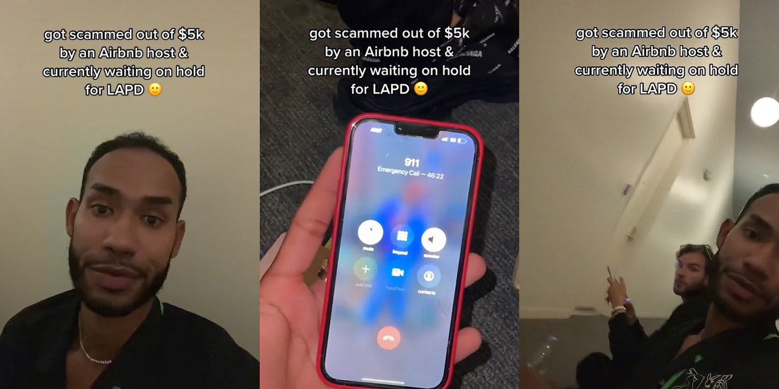 man in hallway caption 'got scammed out of $5k by an Airbnb host & currently waiting on hold for LAPD' (l) man holding phone calling 911 caption 'got scammed out of $5k by an Airbnb host & currently waiting on hold for LAPD' (c) man and other man in hallway waiting caption 'got scammed out of $5k by an Airbnb host & currently waiting on hold for LAPD' (r)