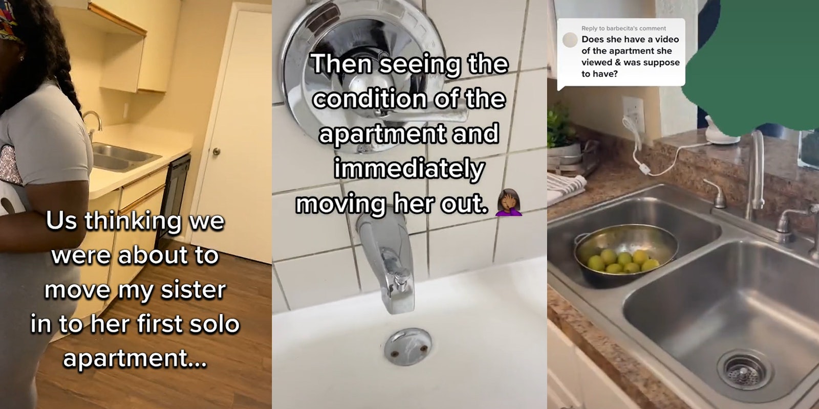 woman standing in empty apartment caption 'Us thinking we were about to move my sister in to her first solo apartment...' (l) bathtub faucet caption 'Then seeing the condition of the apartment and immediately moving her out.' (c) granite countertop sink different appearance from kitchen on left caption 'Does she have a video of the apartment she viewed & was spposed to have?' (r)