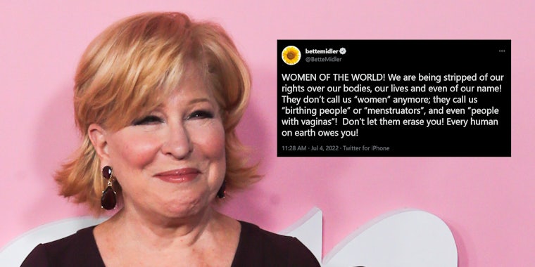 bette midler with tweet that reads 'women of the world! we are being stripped of our rights over our bodies, our lives and even of our name! They don't call us 'women' anymore; they call us 'birthing people' or 'menstruators', and even 'people with vaginas'! Don't let them erase you! Every human on earth owes you!'