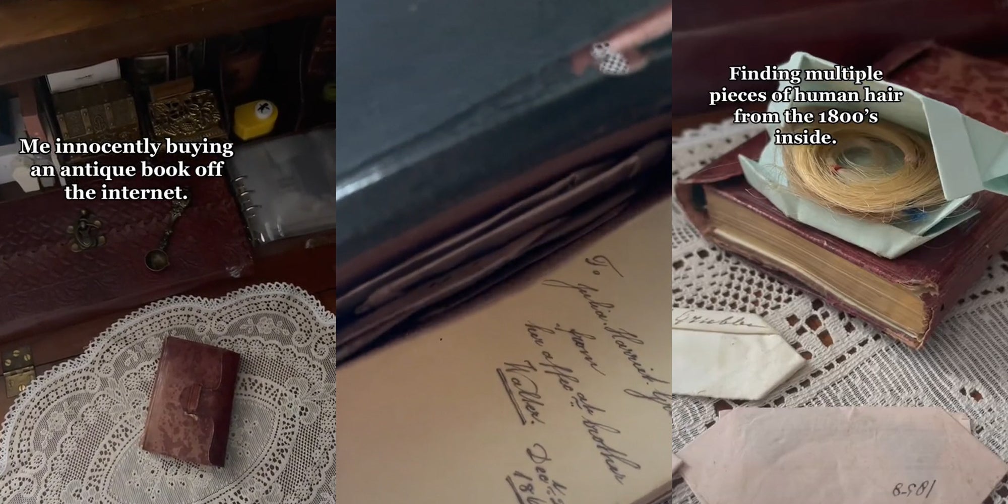 antique book on doily caption 'Me innocently buying an antique book off the internet.' (l) antique book open with hidden paper packets inside (c) paper packets form book opened to reveal locks of hair caption 'Finding multiple pieces of human hair from the 1800's inside.' (r)