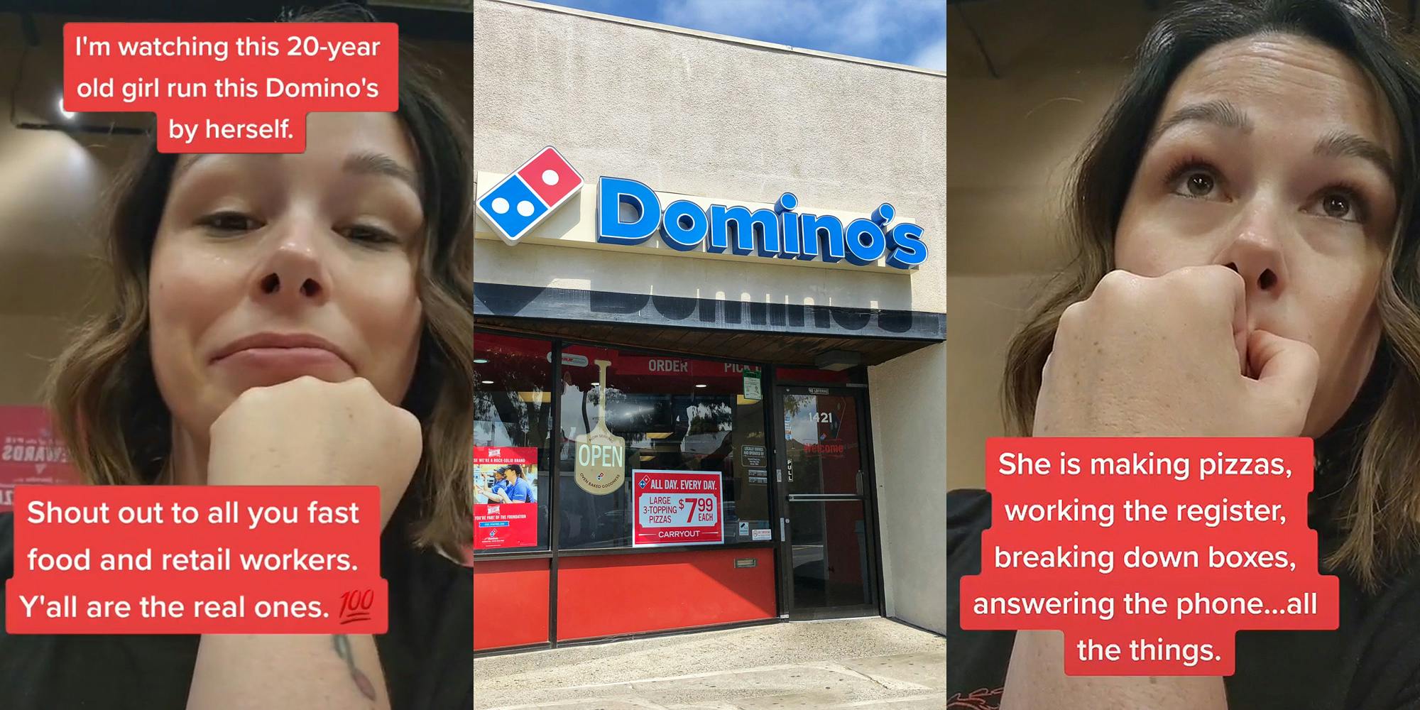 woman chin in hand caption "I'm watching this 20-year old girl run this Domino's by herself. Shout out to all you fast food and retail workers. Y'all are the real ones" (l) Domino's building with sign outside (c) woman hand over mouth caption "She is making pizzas, working the register, breaking down boxes, answering the phone... all the things." (r)