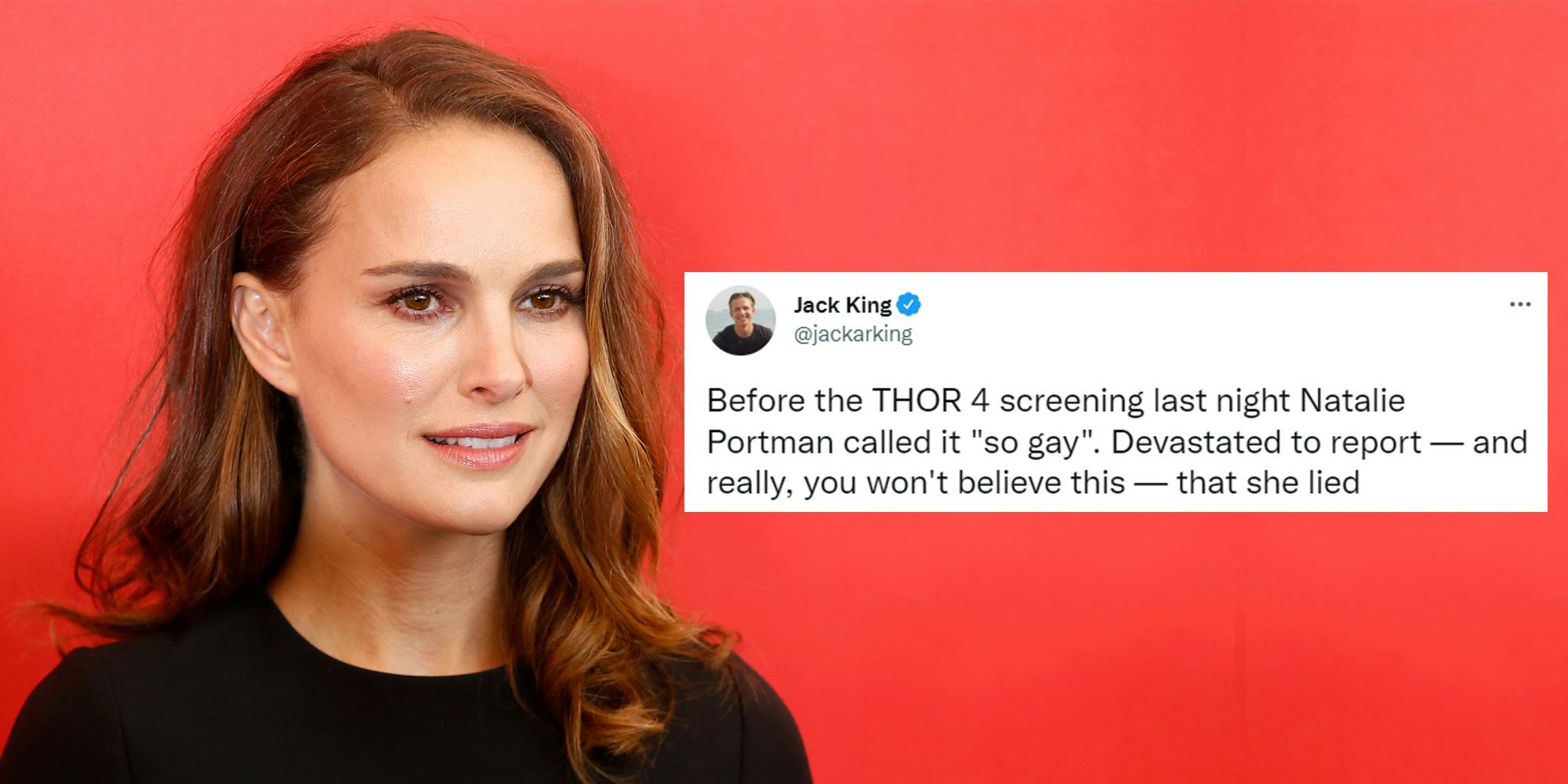 Natalie Portman on red background left side with tweet by Jack King on right caption "Before THOR 4 screening last night Natalie portman called it "so gay". Devastated to report- and really, you won't believe this- that she lied"