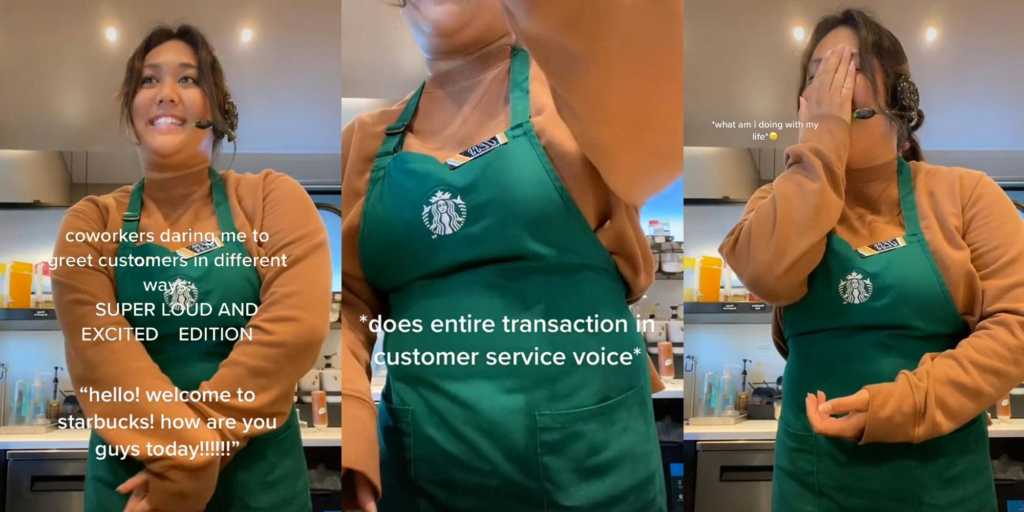 Starbucks worker speaking into headset taking order smiling hands together caption "coworkers daring me to greet customers in different ways: SUPER LOUD AND EXCITED EDITION "hello! welcome to starbucks! how are you guys today!!!!!" (l) Starbucks employee completing order transaction caption "*in customer service voice*" (c) Starbucks employee speaking into headset taking order hand on face laughing caption "*what am I doing with my life*" (r)