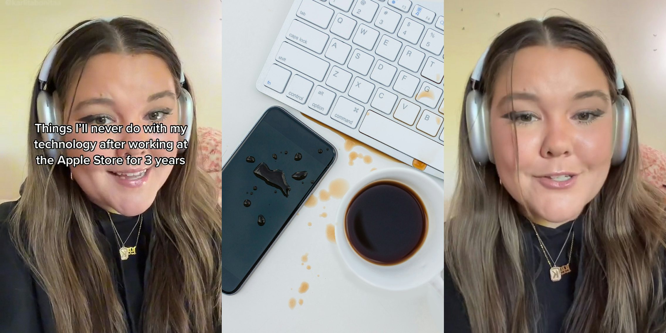 Woman with headphones on speaking caption 'Things I'll never do with my technology after working at the Apple Store for 3 years' (l) spilled cup of coffee on iPhone and keyboard on white surface (c) woman with headphones speaking (r)