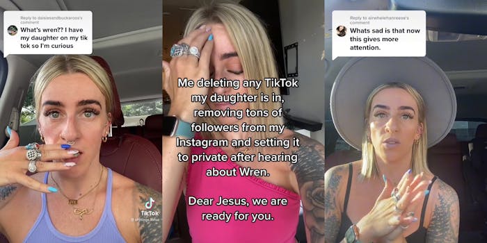 woman speaking in car hand on mouth caption "What's wren?? I have my daughter on my tiktok so I'm curious" (l) woman hand on head caption "Me deleting any TikTok my daughter is in, removing tons of followers from my Instagram and setting it to private after hearing about Wren. Dear Jesus, we are ready for you." (c) woman speaking in car hands together caption "Whats sad is that now this gives more attention" (r)