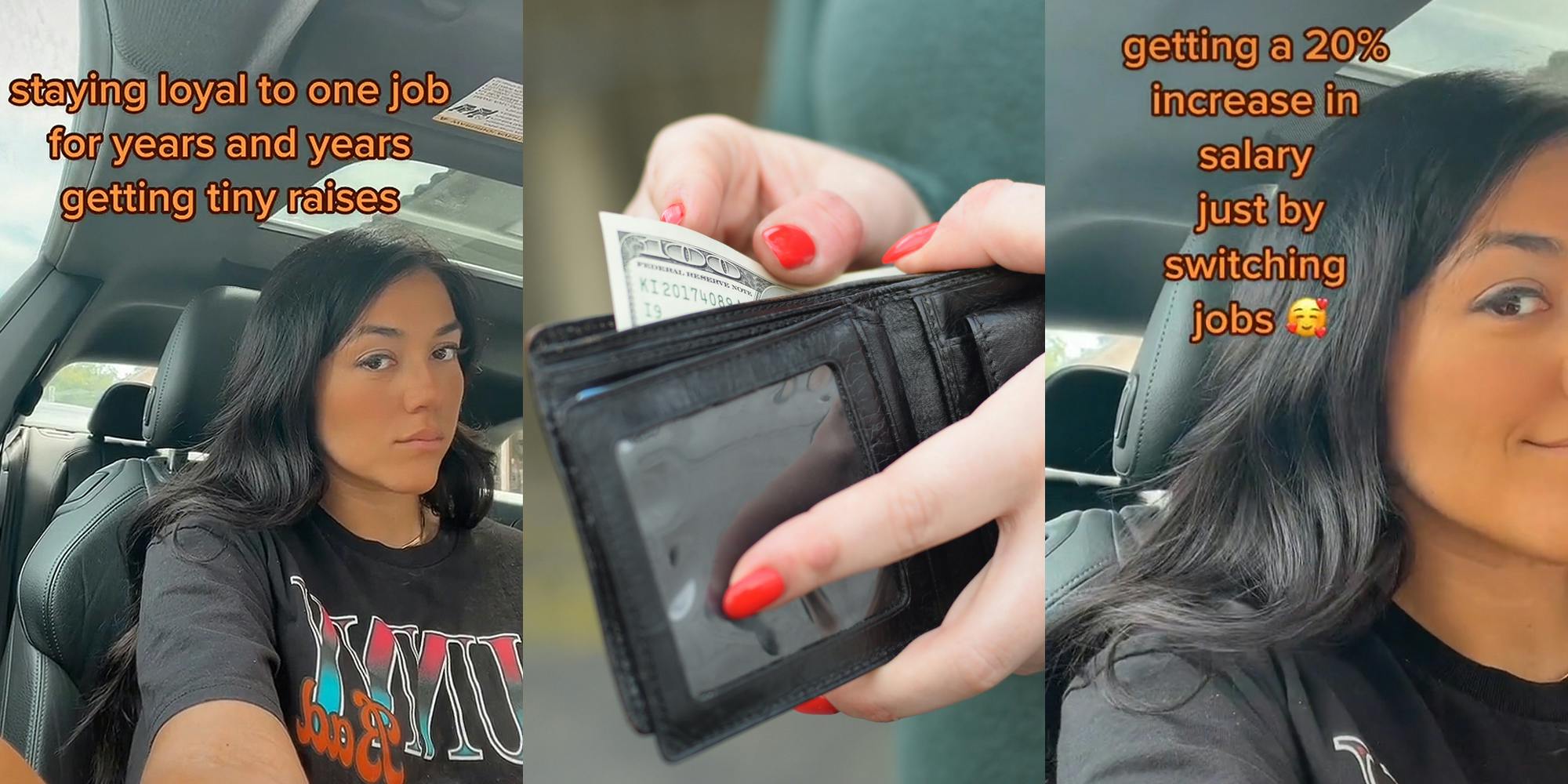woman in car caption "staying loyal to one job for years and years getting tiny raises (l) woman hands holding wallet with money (c) woman zoomed in smiling caption "getting a 20% increase in salary just by switching jobs" (r)