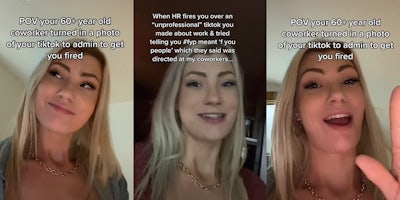 woman looking up to left caption 'POV your 60+ year old coworker turned in a photo of your tiktok to admin to get you fired' (l) woman speaking caption 'When HR fires you over an 'unprofessional' tiktok you made about work & tried telling you #fyp meant 'f you people' which they said was directed at my coworkers...' (c) woman speaking hand up caption 'POV your 60+ year old coworker turned in a photo of your tiktok to admin to get you fired' (r)