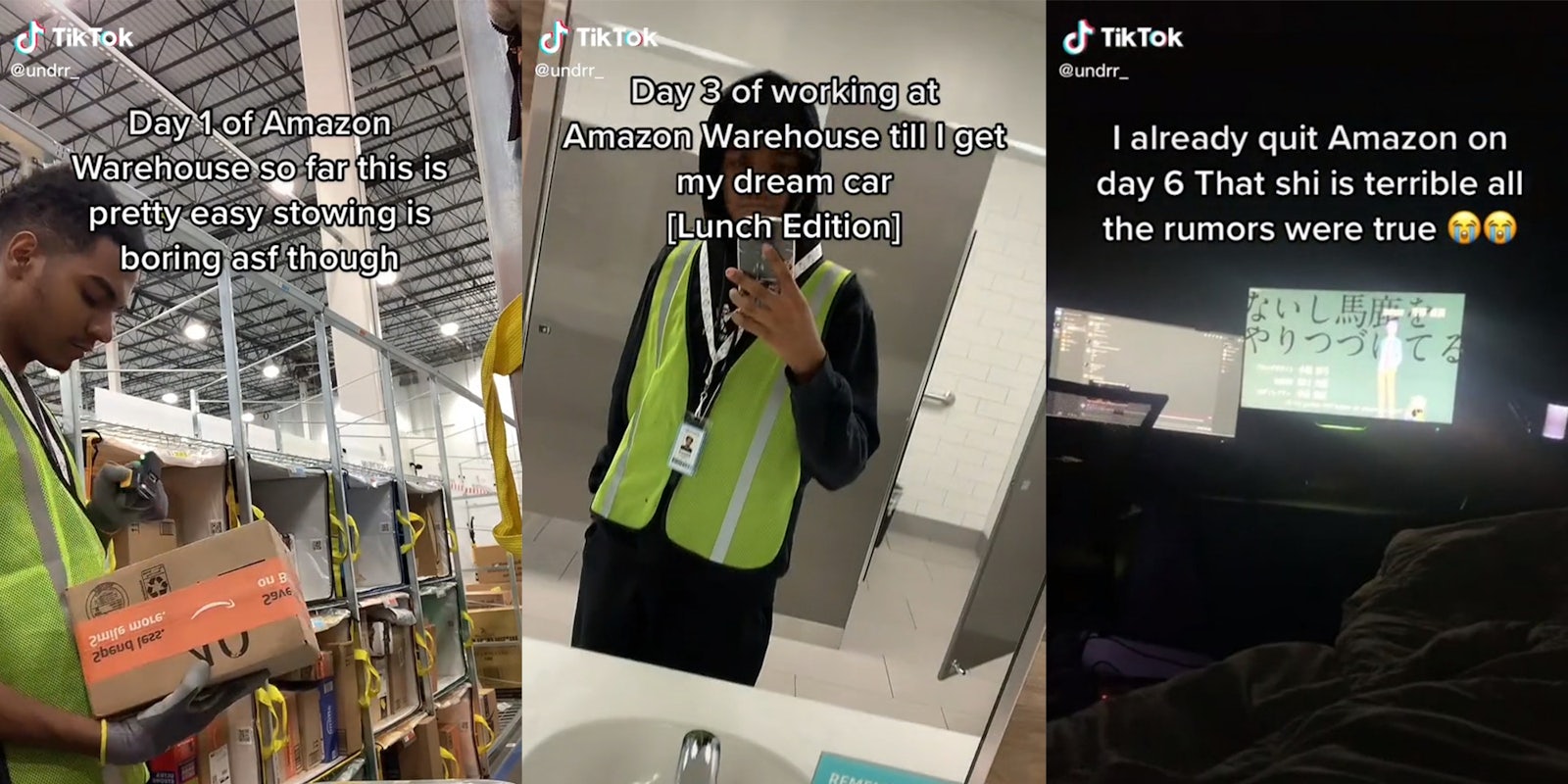 Man in Amazon warehouse with caption 'Day 1 of Amazon Warehouse so far this is pretty easy stowing is boring asf though' (l) Amazon employee in bathroom with caption 'Day 3 of working at Amazon Warehouse till I get my dream car [Lunch Edition]' (c) monitor in dark bedroom with caption 'I already quit Amazon on day 6 That shi is terrible all the rumors were true' (r)