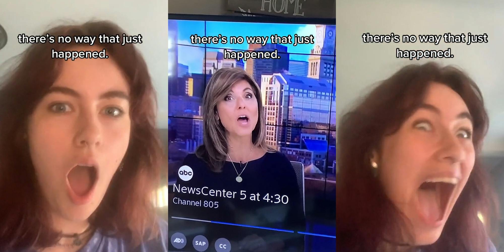 woman mouth open shocked expression caption "there's no way that just happened." (l) ABC NewsCenter 5 news anchor speaking caption "there's no way that just happened." (c) woman mouth open shocked expression caption "there's no way that just happened." (r)