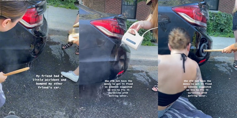 dented car bumper with caption 'my friend had a little accident and bumped my other friend's car.' (l) hand pouring kettle of water onto bumper with caption 'She did not have the money to get it fixed so someone suggested we try to fix it ourselves with boiling water.' (c) plunger on dent (r)