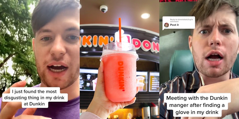 man speaking outside caption 'I just found the most disgusting thing in my drink at Dunkin' (l) person holding Dunkin' Donuts smoothie (c) man speaking sitting in public transport caption 'post it' 'Meeting with the Dunkin manager after finding a glove in my drink' (r)
