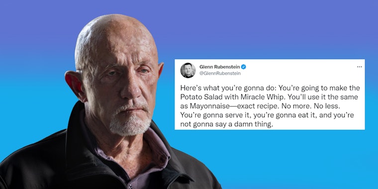 're gonna do Mike Ehrmantraut on blue background with Tweet by Glenn Rubenstein on right caption 'Here's what you're gonna do: You're going to make the Potato Salad with Miracle Whip. You'll use it the same as Mayonnaise-exact recipe. No more. No less. You're gonna serve it, you're gonna eat it, and you're not gonna say a damn thing.'