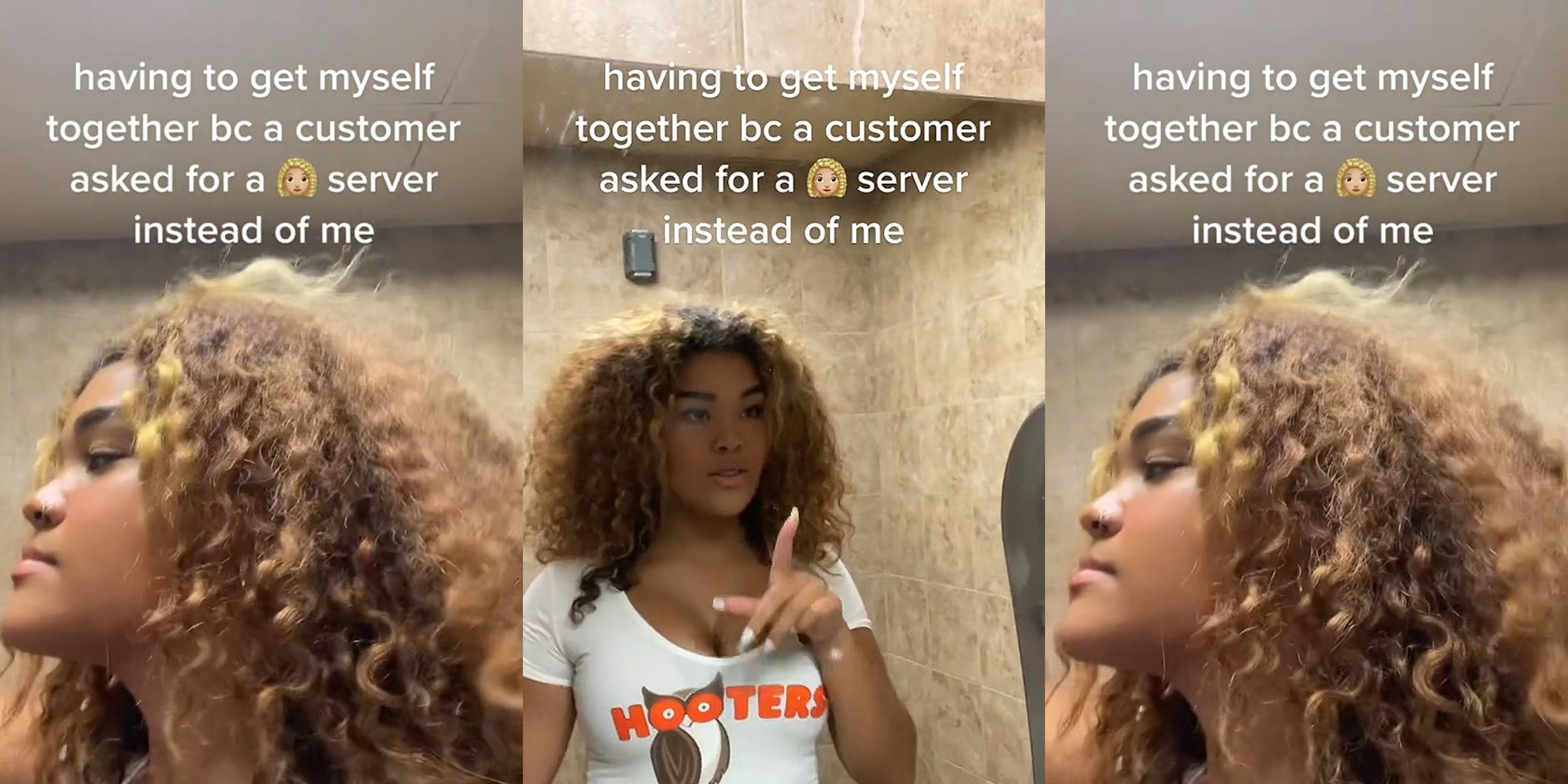 Hooters worker in bathroom touching hair caption 'having to get myself together bc a customer asked for a (blonde white woman emoji) server instead of me' (l) Hooters worker in bathroom speaking to herself in mirror caption 'having to get myself together bc a customer asked for a (blonde white woman emoji) server instead of me' (c) Hooters worker in bathroom touching hair caption 'having to get myself together bc a customer asked for a (blonde white woman emoji) server instead of me' (r)
