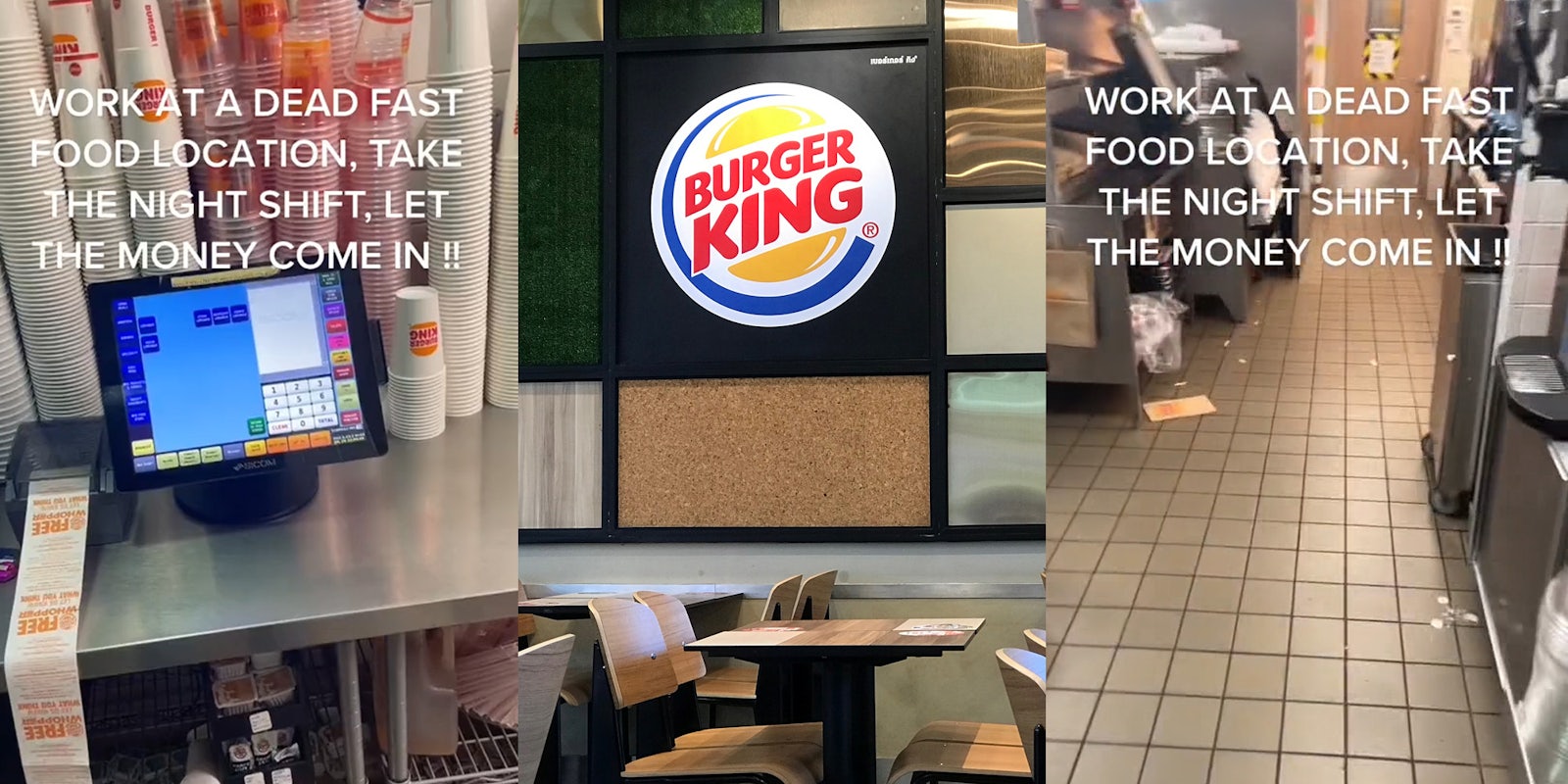 Burger King kitchen computer printing receipts caption 'WORK AT A DEAD FAST FOOD LOCATION, TAKE THE NIGHT SHIFT, LET THE MONEY COME IN!!' (l) Burger King sign with empty seats below (c) Burger King kitchen caption 'WORK AT A DEAD FAST FOOD LOCATION, TAKE THE NIGHT SHIFT, LET THE MONEY COME IN!!' (r)