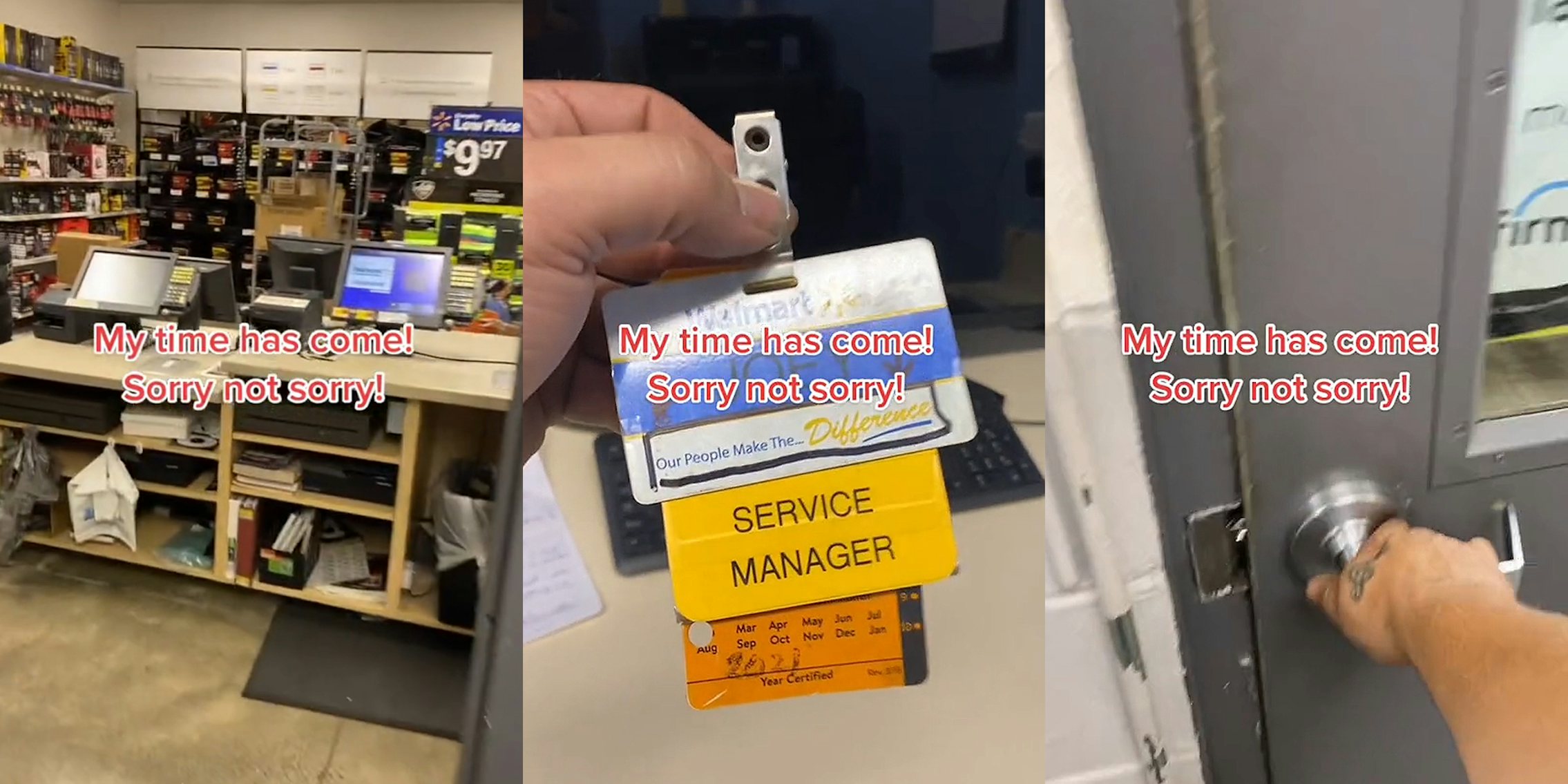 Walmart behind counter caption 'My time has come! Sorry not sorry!' (l) man holding his Walmart service manager tag caption 'My time has come! Sorry not sorry!' (c) man holding handle of door caption 'My time has come! Sorry not sorry!' (r)