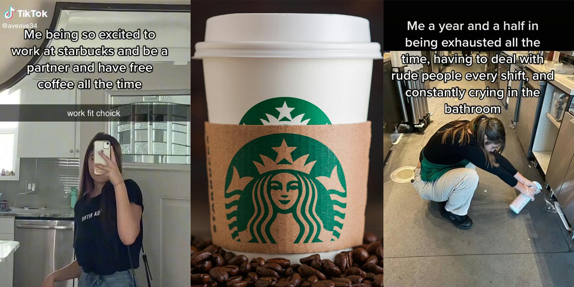 young woman with caption "Me being so excited to work at starbucks and be a partner and have free coffee all the time" (l) starbucks coffee cup with beans (c) woman spraying under cabinets with caption "Me a year and half in being exhausted all the time, having to deal with rude people every shift, and constantly crying in the bathroom" (r)
