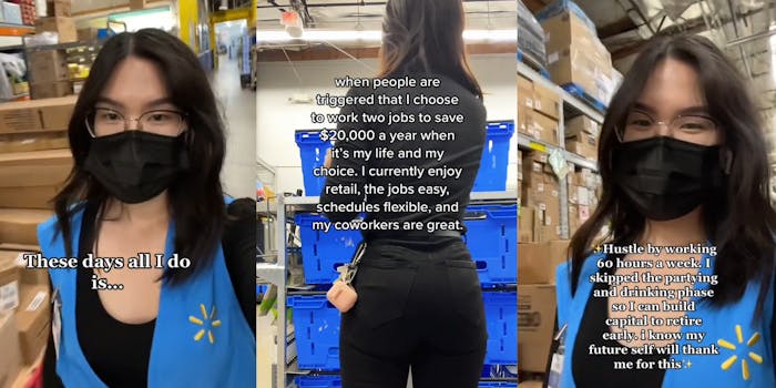 Walmart employee walking caption "These days all I do is..." (l) Walmart employee standing back to camera caption "when people are triggered that I choose to work two jobs to save $20,000 a year when it's my life and my choice. I currently enjoy retail, the jobs easy, schedules flexible, and my coworkers are great." (c) Walmart employee walking caption "Hustle by working 60 hours a week. I skipped the partying and drinking phase so I can build capital to retire early. i know my future self will thank me for this" (r)