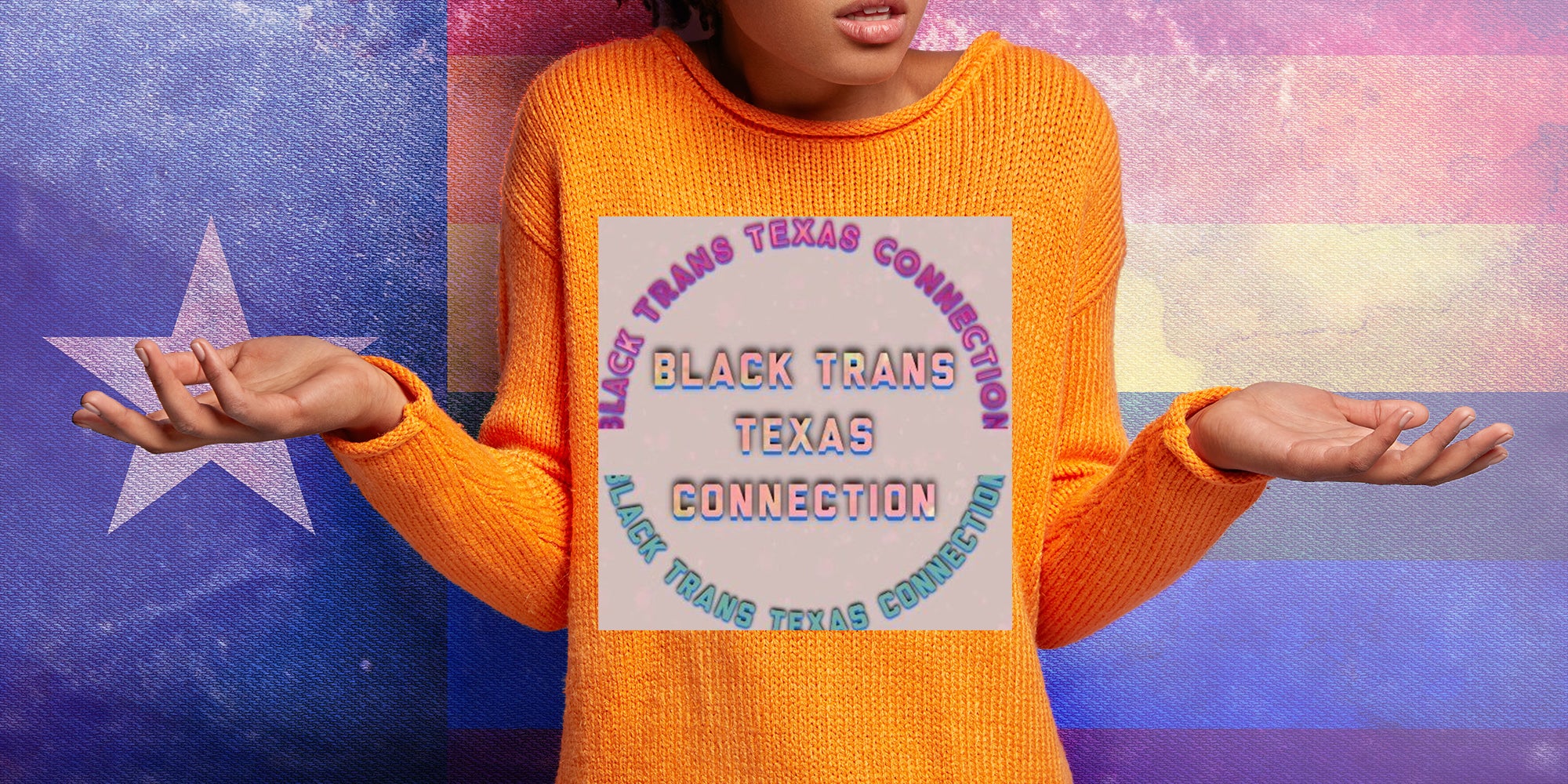 person in sweater shrugging, texas/lgbtq+ flag background, 'Black Trans Texas Connection' logo in front