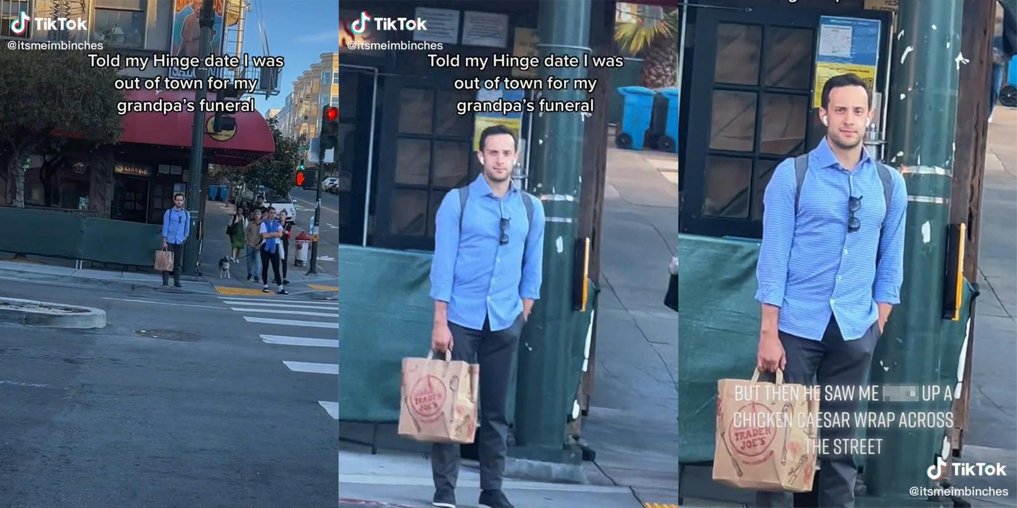 man standing on sidewalk with caption "told my hinge date i was out of town for my grandpa's funeral" (l&c) caption "But then he saw me fuck up a chicken caesar wrap across the street" (r)