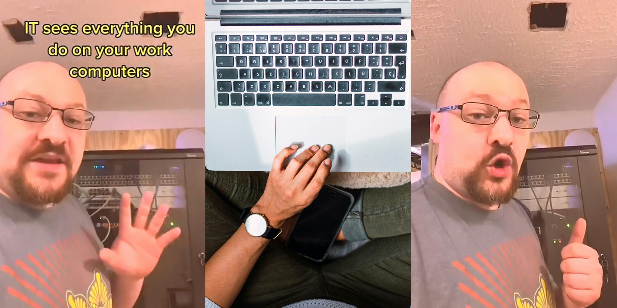 Man speaking in front of IT tech with hand out caption "IT sees everything you do on your work computers" (l) man sitting on couch hand on laptop (c) man speaking in front of IT tech with thumb up (r)