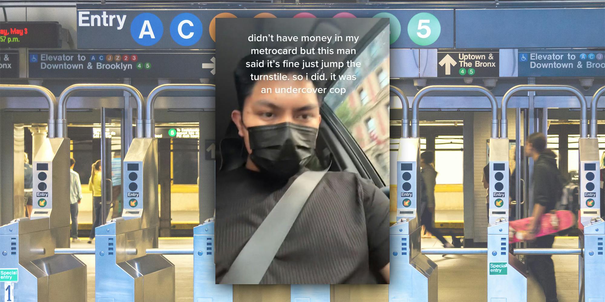 man in car wearing mask and caption "didn't have money in my metrocard but this man said it's fine just jump the turnstile. so i did. it was an undercover cop." (inset) Subway station entrance in downtown Manhattan, New York City