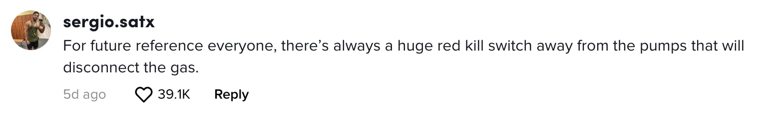 For future reference everyone, there’s always a huge red kill switch away from the pumps that will disconnect the gas.