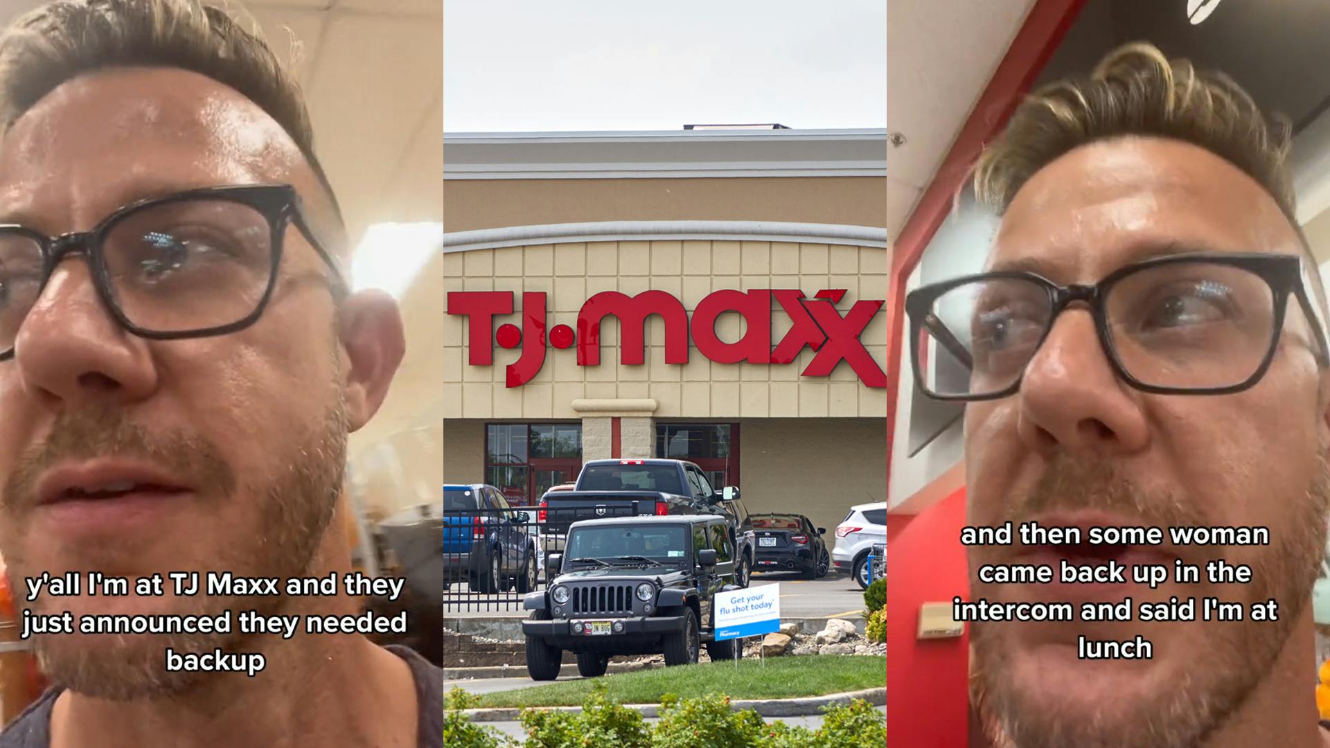 man speaking close to camera in TJ Maxx caption "y'all I'm at TJ Maxx and they just announced they needed backup" (l) TJ Maxx store with sign and parking lot (c) Man speaking close to camera in TJ Maxx caption "and then some woman came back up in the intercom and said "I'm at lunch" (r)
