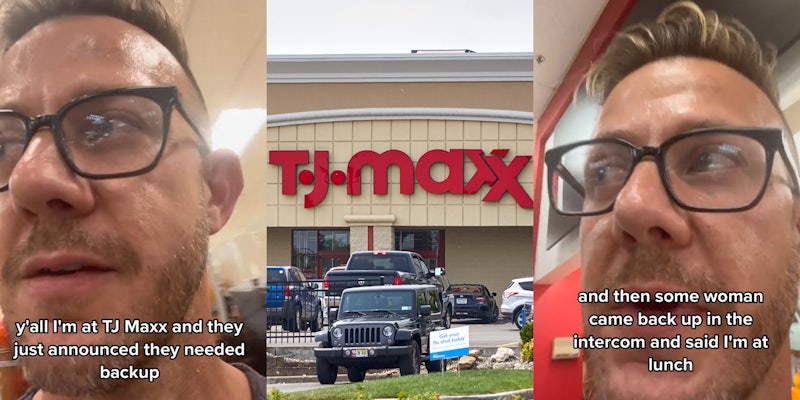 man speaking close to camera in TJ Maxx caption 'y'all I'm at TJ Maxx and they just announced they needed backup' (l) TJ Maxx store with sign and parking lot (c) Man speaking close to camera in TJ Maxx caption 'and then some woman came back up in the intercom and said 'I'm at lunch' (r)