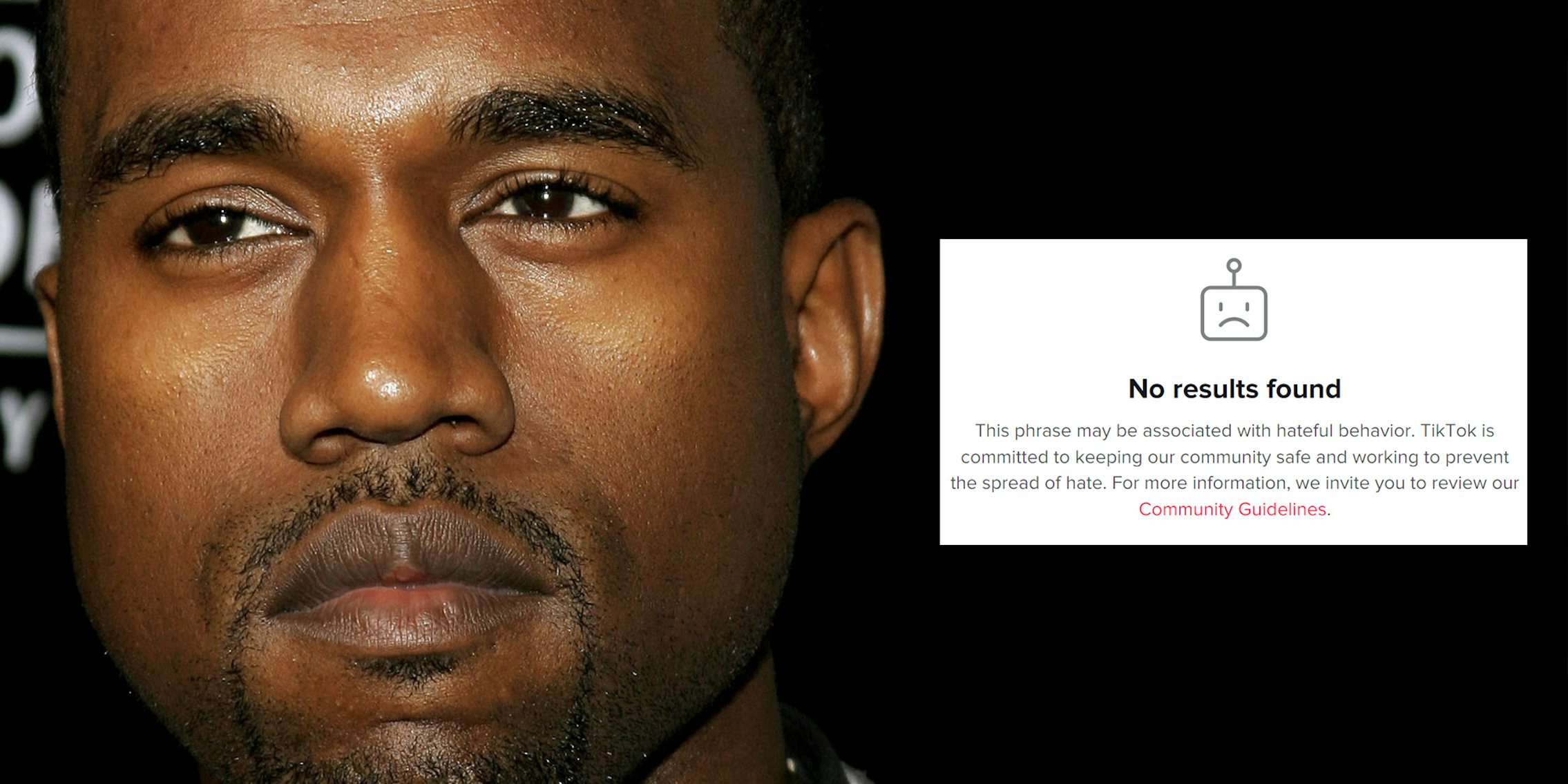 Kanye West with tiktok 'No results found - this phrase may be associated with hateful behavior. TikTok is committed to keeping our community safe and working to prevent the spread of hate. For more information, we invite you to review our Community Guidelines.'