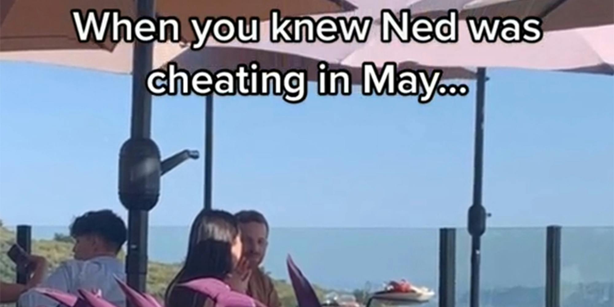 people sitting outside at a restaurant with caption "When you knew Ned was cheating in May..."