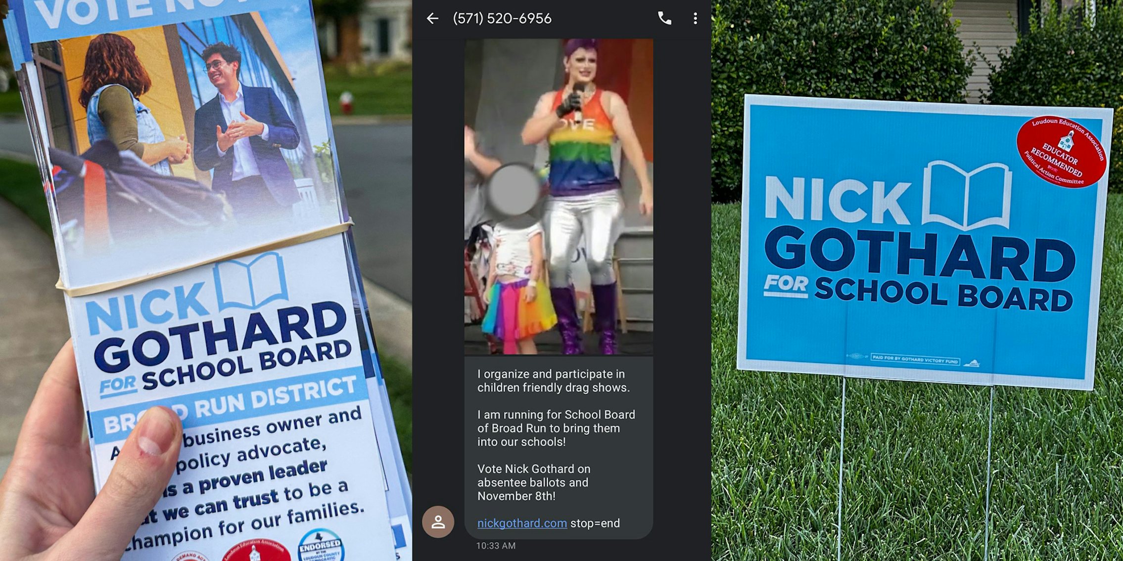 hand holding Nick Gothard for School Board flyers (l) text message with drag performer and small child (c) Nick Gothard for School Board sign (r)