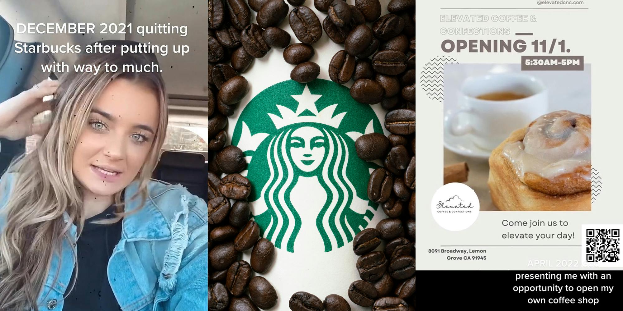 woman speaking in car caption "DECEMBER 2021 quitting Starbucks after putting up with way to much." (l) Starbucks logo with coffee beans spread around (c) Elevated Coffee & Confessions shop ad photo of cinnamon bun with coffee caption "APRIL 2022 presenting me with an opportunity to open my own coffee shop" (r)