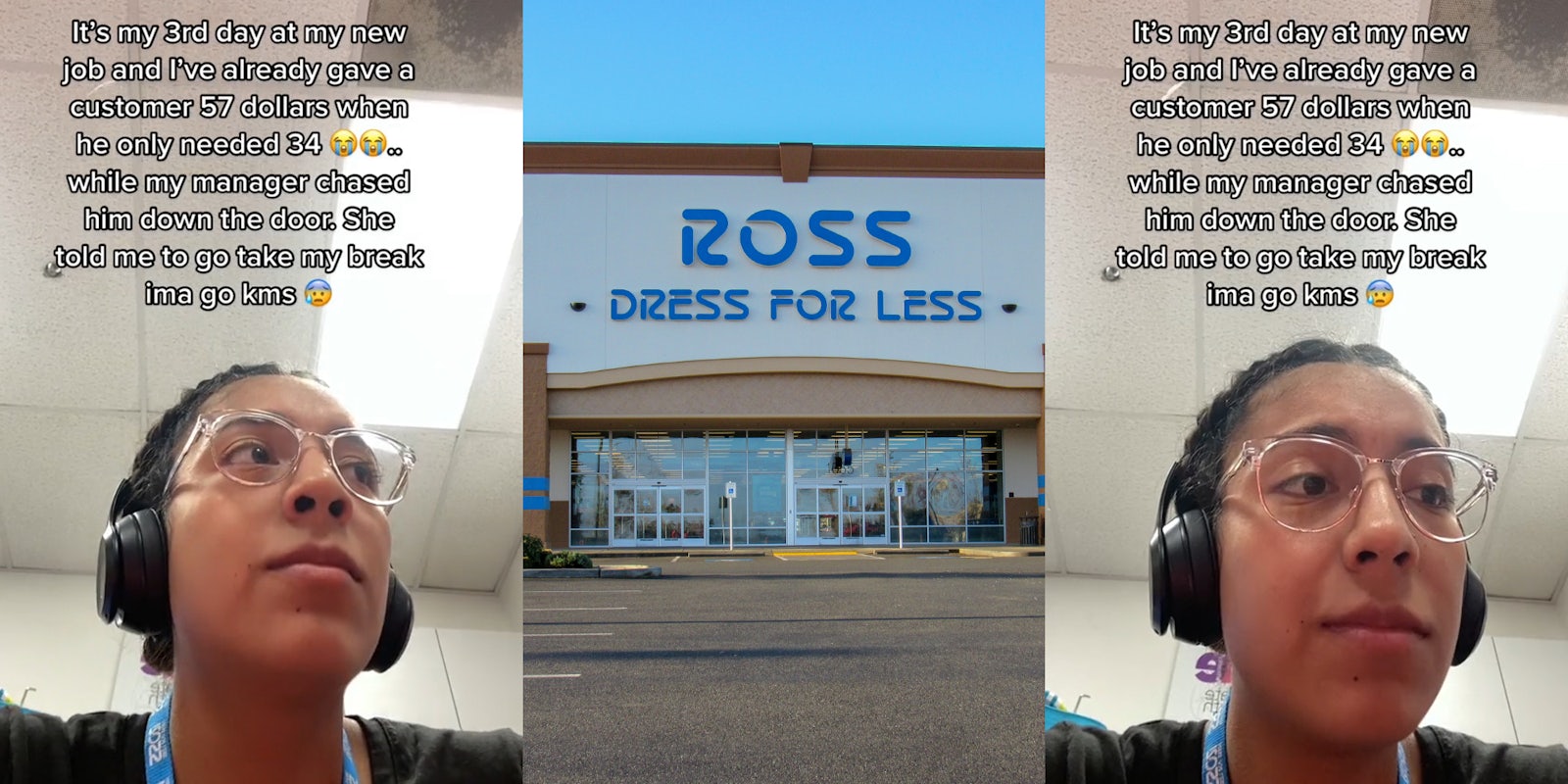Ross employee caption 'It's my 3rd day at my new job and I've already gave a customer 57 dollars when he only needed 34... while my manager chased him down the door. She told me to take my break ima go kms' (l) Ross Dress For Less store front with sign (c) Ross employee caption 'It's my 3rd day at my new job and I've already gave a customer 57 dollars when he only needed 34... while my manager chased him down the door. She told me to take my break ima go kms' (r)