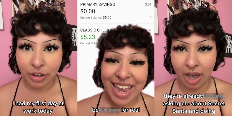 woman speaking caption 'I had my first day at work today' (l) woman greenscreen TikTok over checking account at $5.23 caption 'be blank for real' (c) woman speaking caption 'they're already blank asking me about Secret Santa and doing a potluck' (r)