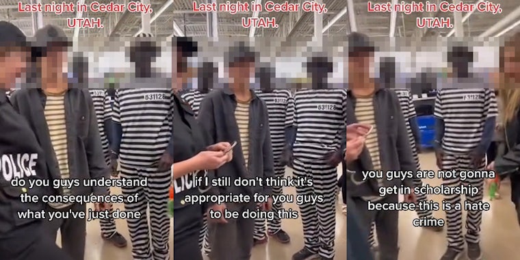 Teenagers at store dressed in blackface as inmates caption 'Last Night in Cedar City, UTAH' 'do you guys understand the consequences of what you've just done' (l) Teenagers at store dressed in blackface as inmates caption 'Last Night in Cedar City, UTAH' 'if I still don't think it's appropriate for you guys to be doing this' (c) Teenagers at store dressed in blackface as inmates caption 'Last Night in Cedar City, UTAH' 'you guys are not gonna get in scholarship because this is a hate crime' (r)