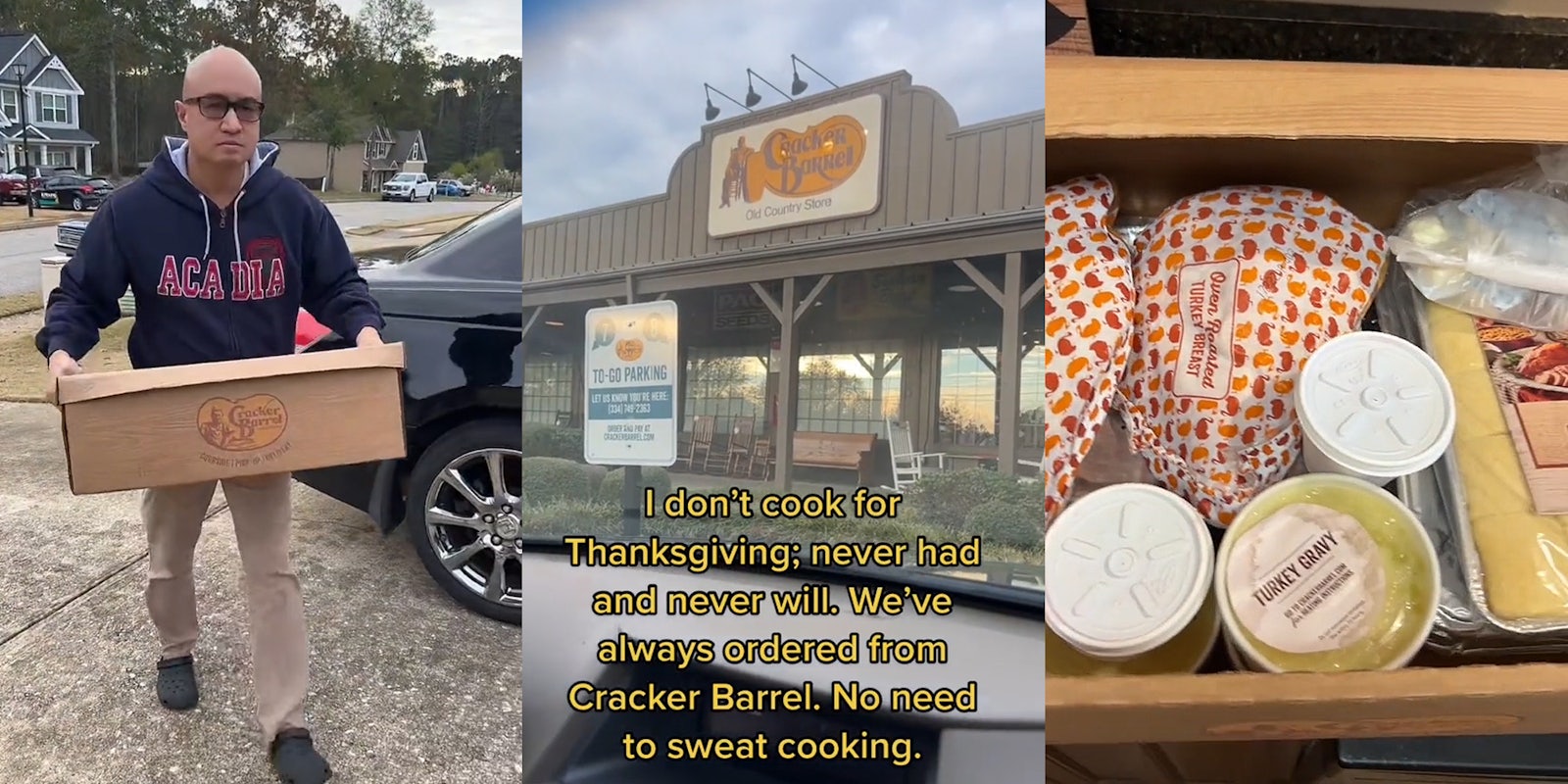 man carrying Cracker Barrel box in driveway (l) view of Cracker Barrel sign from car windshield caption 'I don't cook for Thanksgiving; never had and never will. We've always ordered from Cracker Barrel. No need to sweat cooking.' (c) Cracker Barrel Thanksgiving meal in box (r)