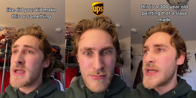 former UPS worker speaking caption 'like did your kid make this or something' (l) former UPS worker with shocked expression and UPS logo above head (c) former UPS worker speaking caption 'this is a 300 year old painting that a slave made' (r)