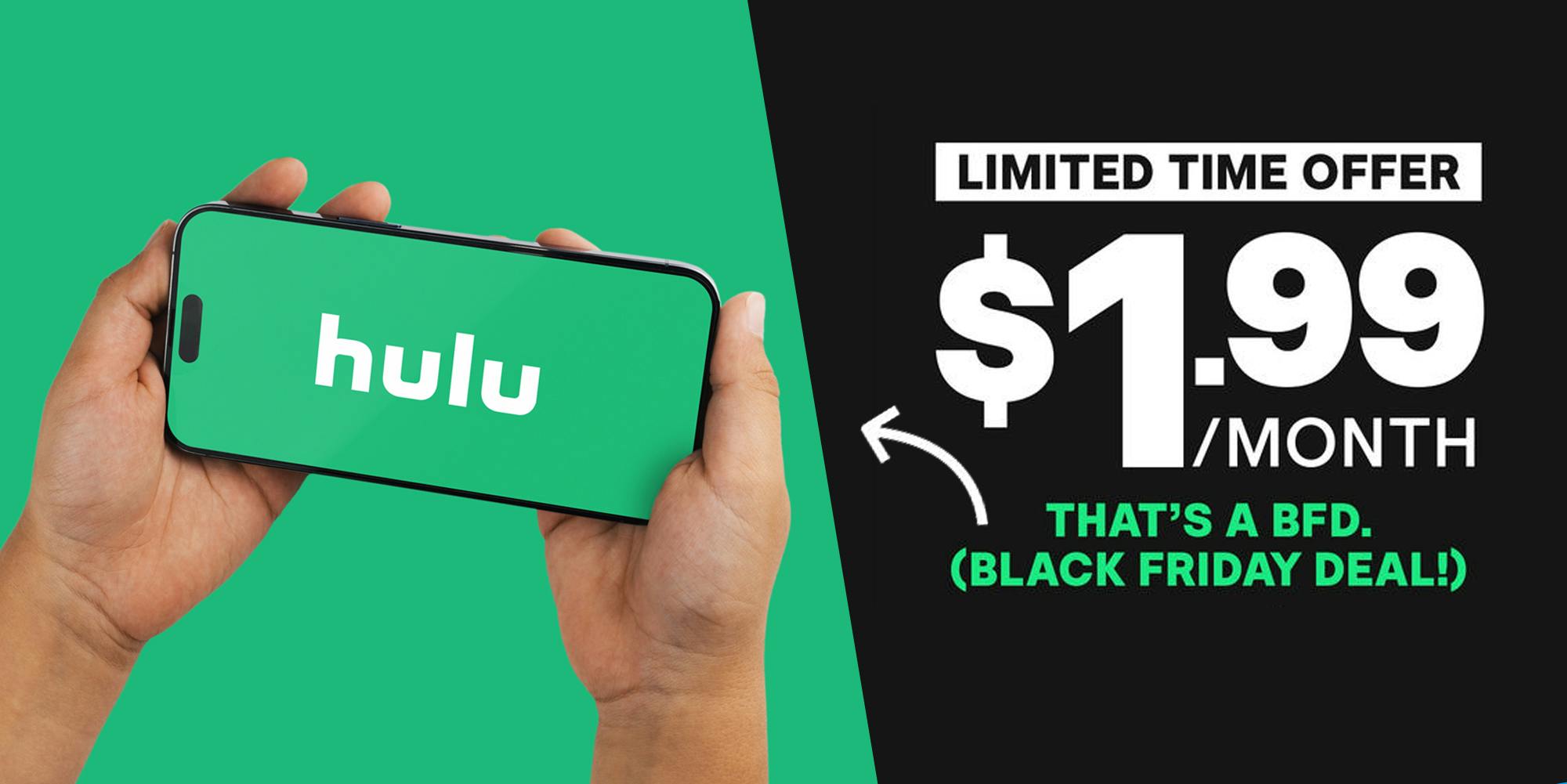 hands holding Hulu on phone screen over green background with dark grey oblique ad caption "LIMITED TIME OFFER $1.99/MONTH THAT'S A BFD (BLACK FRIDAY DEAL) on right