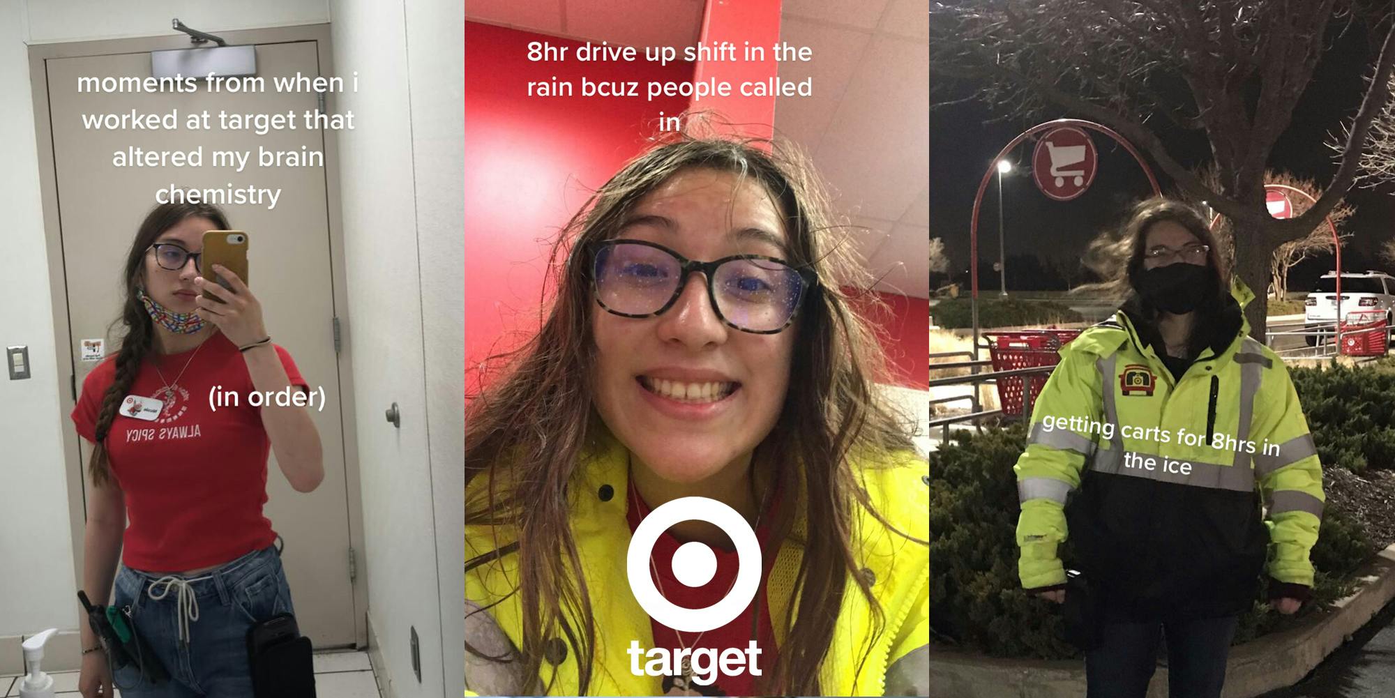 Target employee taking selfie caption "moments from when i worked at target that altered my brain chemistry (in order)" (l) Target employee with Target logo white caption "8hr drive up shift in the rain bcuz people called in" (c) Target employee outside in parking lot caption "getting carts for 8hrs in the ice" (r)