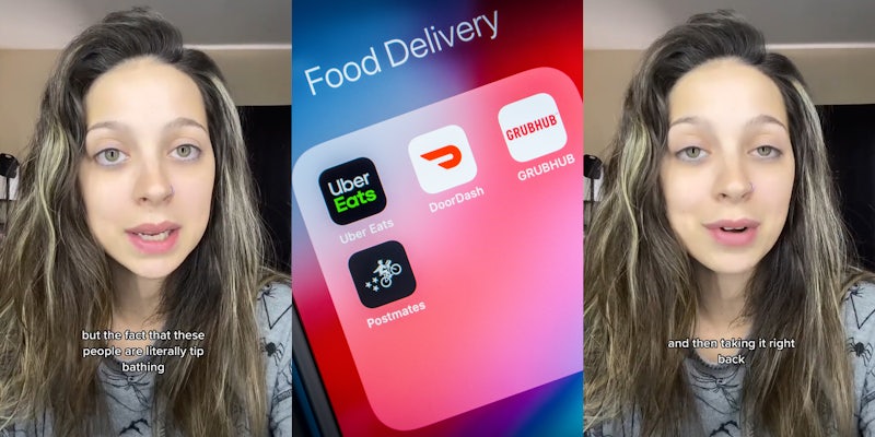 woman speaking caption 'but the fact that these people are literally tip bathing' (l) phone screen in apps 'Food Delivery' with Uber Eats, DoorDash, GrubHub, and Postmates (c) woman speaking caption 'and then taking it right back' (r)