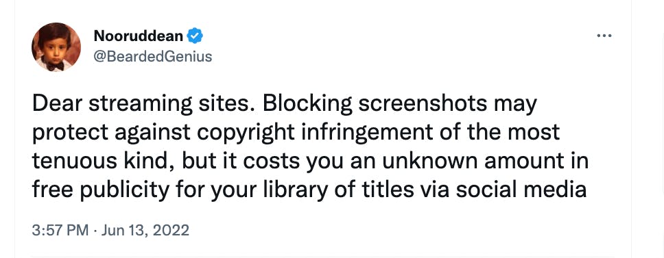 tweet that reads: Dear streaming sites. Blocking screenshots may protect against copyright infringement of the most tenuous kind, but it costs you an unknown amount in free publicity for your library of titles via social media
