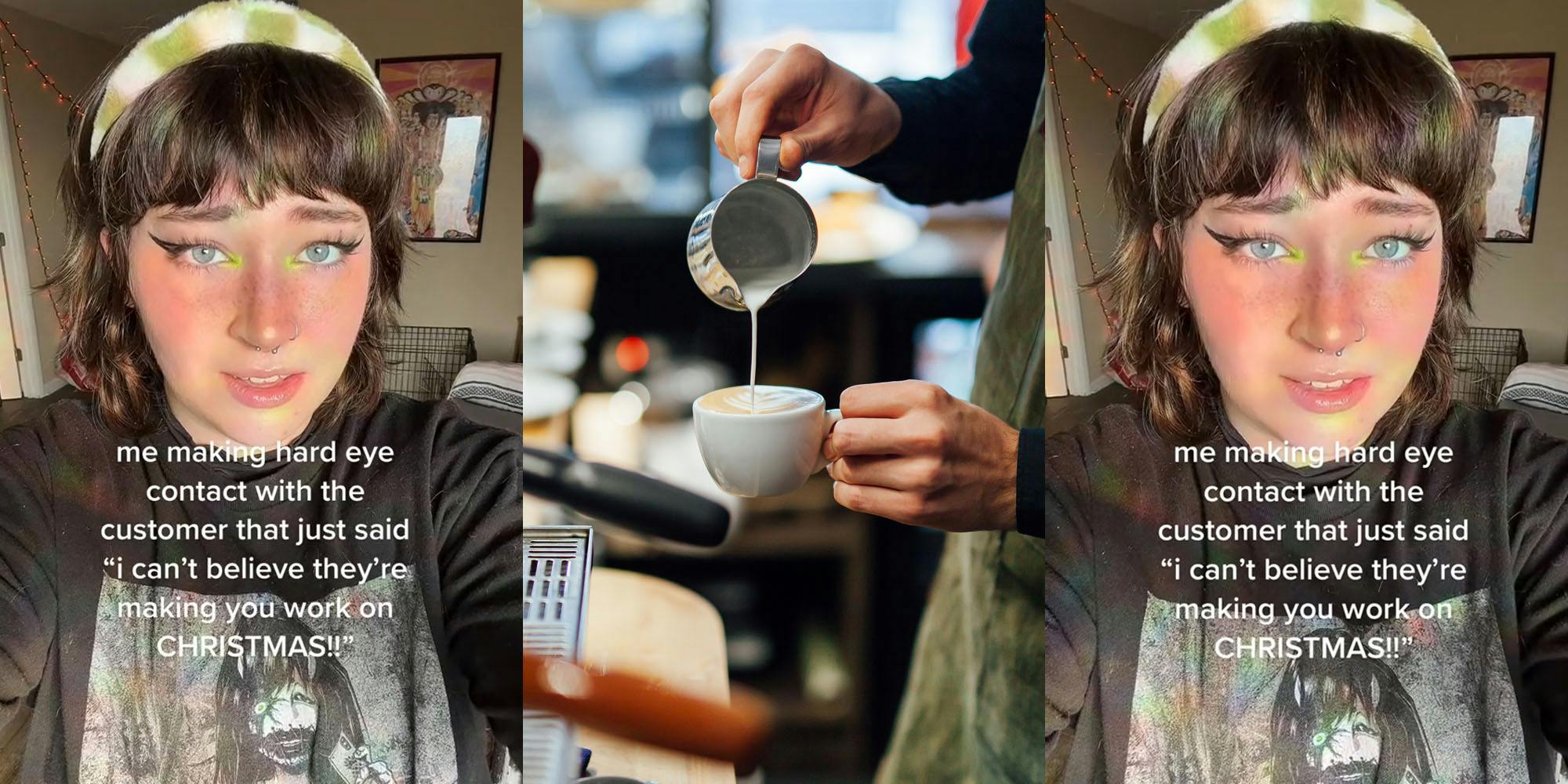 barista with caption :ma making hard eye contact with the customer that just said " i can't believe they're making you work on CHRISTMAS!!" (l) barista adding cream to coffee (c) barista with caption :ma making hard eye contact with the customer that just said " i can't believe they're making you work on CHRISTMAS!!" (r)