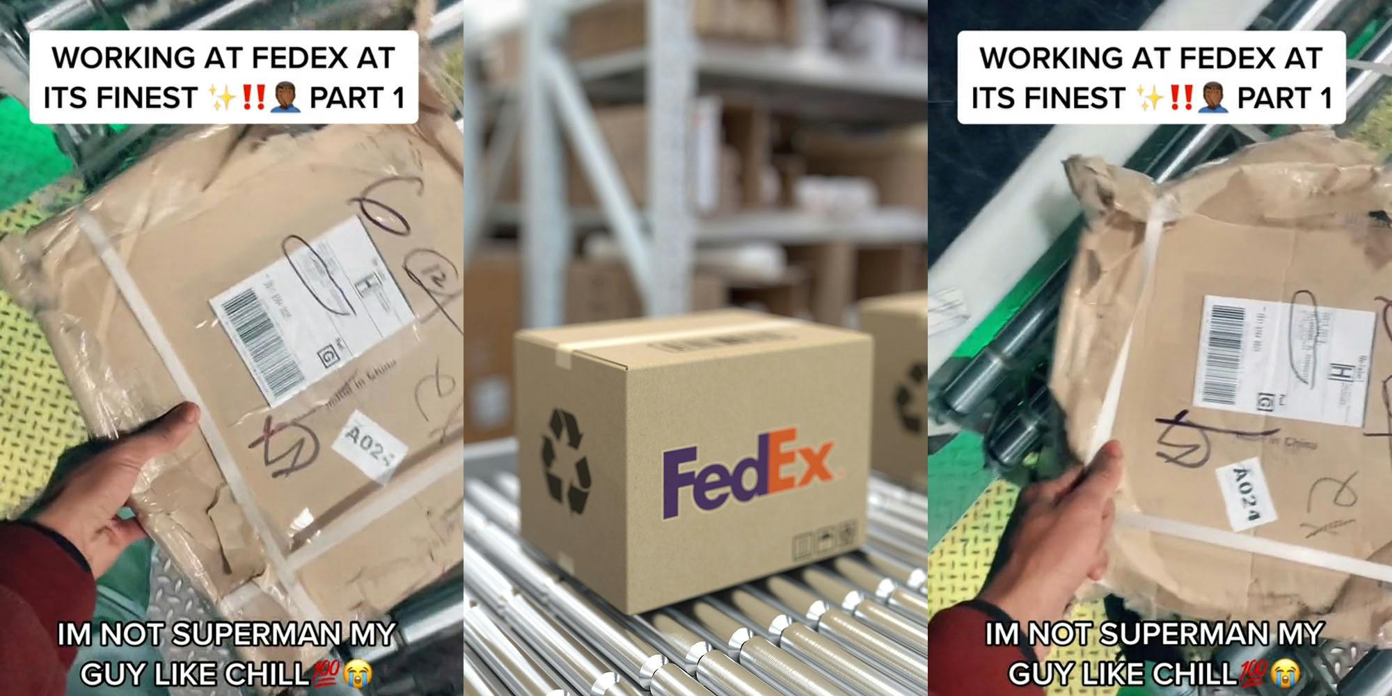 FedEx worker holding heavy package caption "WORKING AT FEDEX AT ITS FINEST PART 1 IM NOT SUPERMAN MY GUY LIKE CHILL" (l) FedEx package on conveyer belt (c) FedEx worker holding heavy package caption "WORKING AT FEDEX AT ITS FINEST PART 1 IM NOT SUPERMAN MY GUY LIKE CHILL" (r)