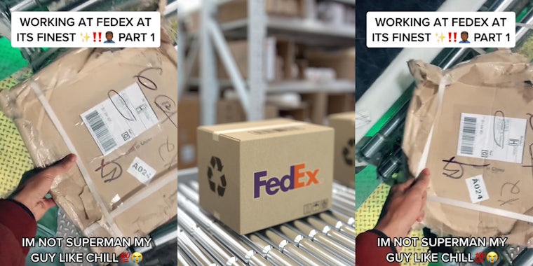 FedEx worker holding heavy package caption 'WORKING AT FEDEX AT ITS FINEST PART 1 IM NOT SUPERMAN MY GUY LIKE CHILL' (l) FedEx package on conveyer belt (c) FedEx worker holding heavy package caption 'WORKING AT FEDEX AT ITS FINEST PART 1 IM NOT SUPERMAN MY GUY LIKE CHILL' (r)