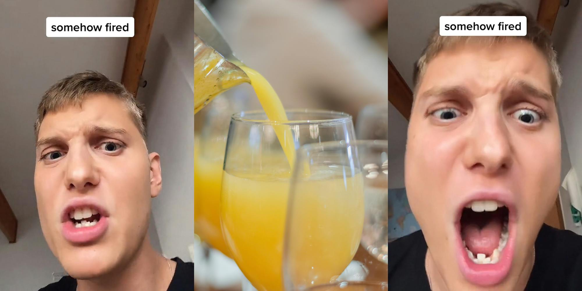 man speaking with caption "somehow fired" (l) jug pouring mimosa drink into glass cup (c) man speaking with caption "somehow fired" (r)
